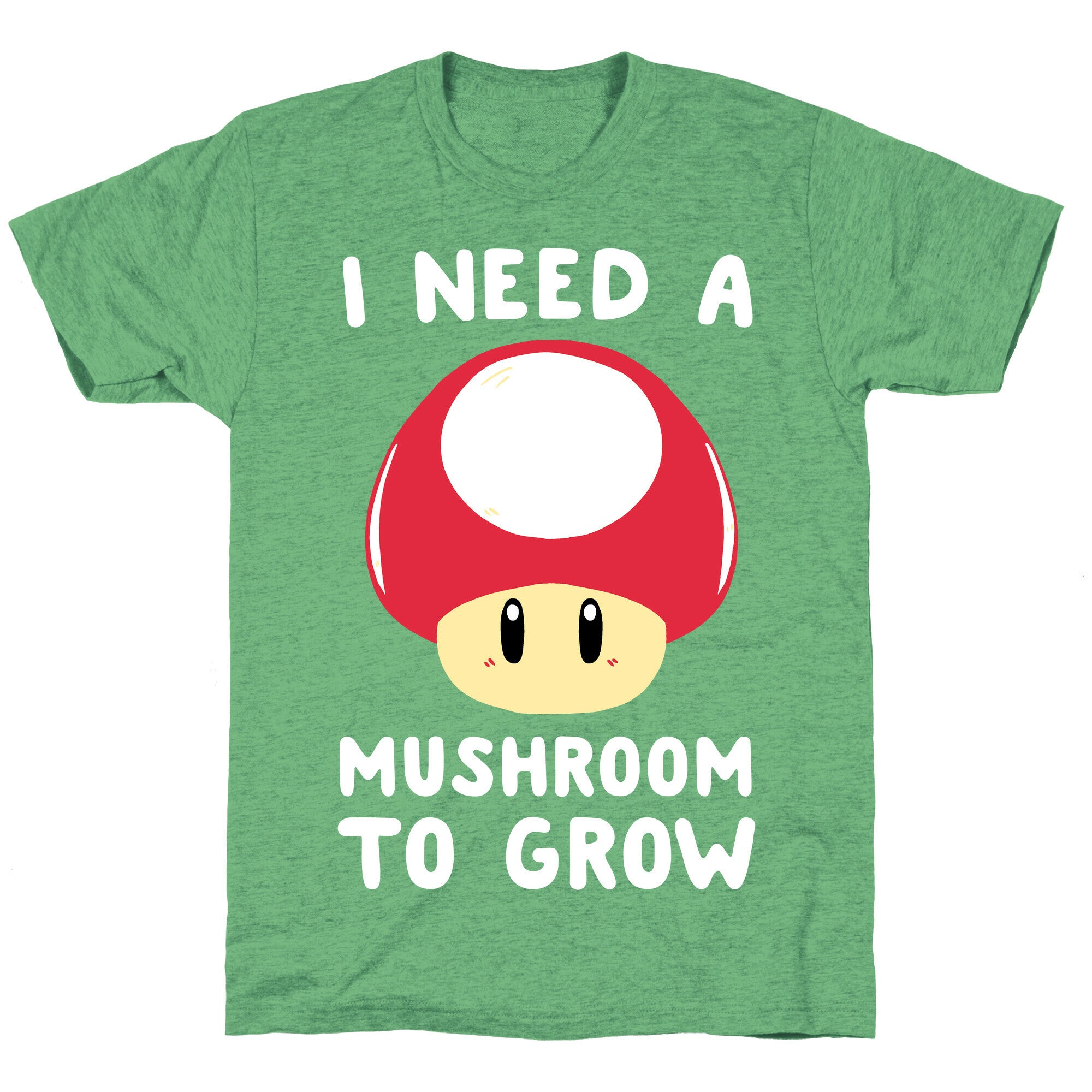 I Need a Mushroom to Grow - Mario Unisex Triblend Tee